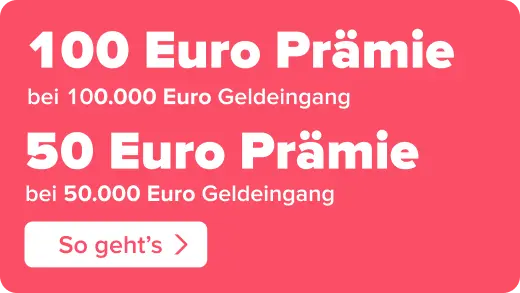 Prämienaktion: bis zu 100 Euro sichern - zu den Konditionen