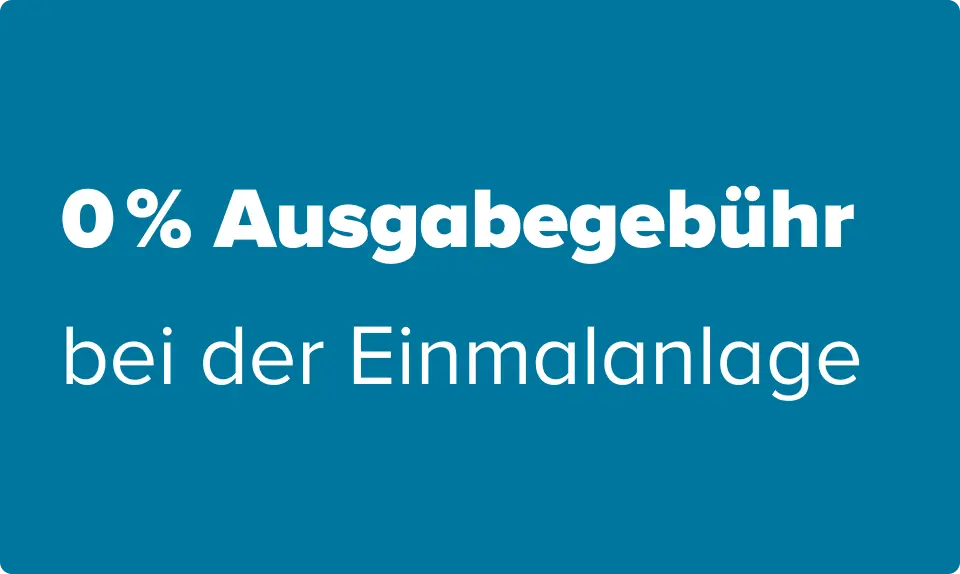Grafik mit blauem Hintergrund: ,0% Ausgabegebühr bei der Einmalanlage'. 