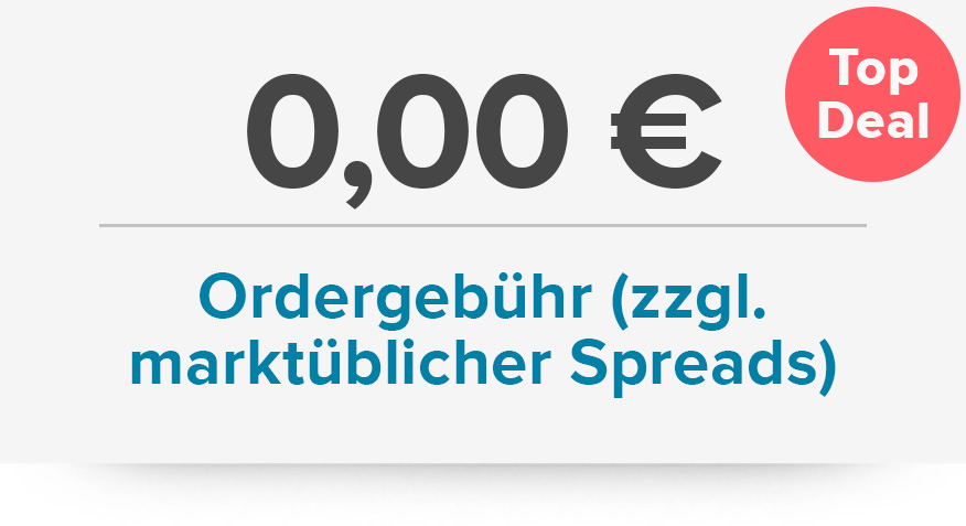 0 € Ordergebühr zzgl. marktüblicher Spreads