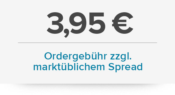 3,95 € Ordergebühr zzgl. marktüblichem Spread